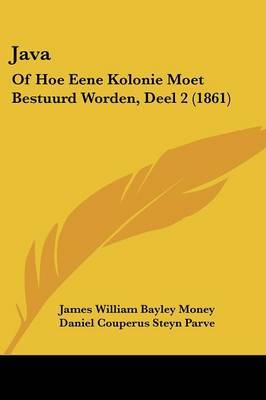 Java: Of Hoe Eene Kolonie Moet Bestuurd Worden, Deel 2 (1861) by James William Bayley Money image
