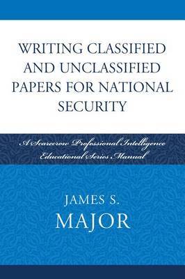 Writing Classified and Unclassified Papers in the Intelligence Community by James S Major image