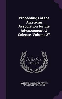 Proceedings of the American Association for the Advancement of Science, Volume 27 image