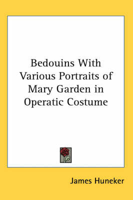Bedouins With Various Portraits of Mary Garden in Operatic Costume by James G. Huneker image