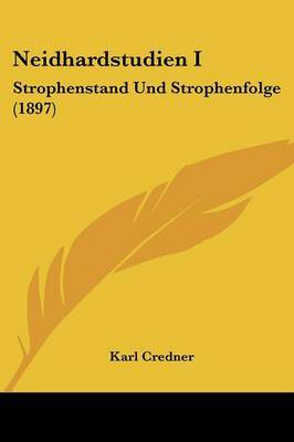 Neidhardstudien I: Strophenstand Und Strophenfolge (1897) on Paperback by Karl Credner