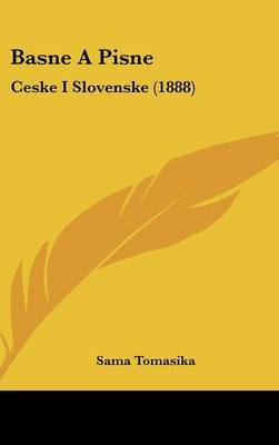 Basne a Pisne: Ceske I Slovenske (1888) by Sama Tomasika image