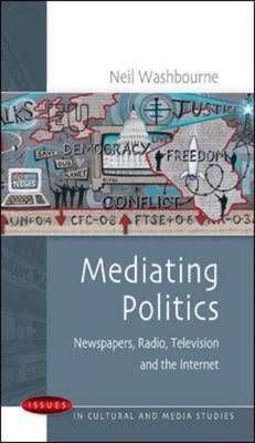 Mediating Politics: Newspapers, Radio, Television and the Internet by Neil Washbourne image