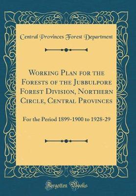 Working Plan for the Forests of the Jubbulpore Forest Division, Northern Circle, Central Provinces by Central Provinces Forest Department image
