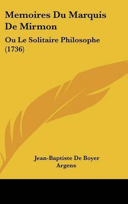 Memoires Du Marquis De Mirmon: Ou Le Solitaire Philosophe (1736) on Hardback by Jean-Baptiste De Boyer Argens