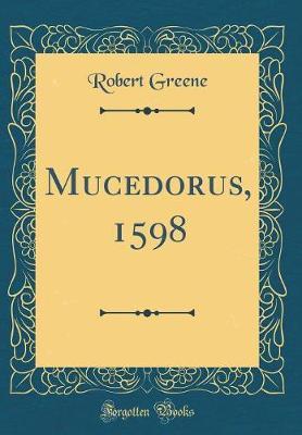 Mucedorus, 1598 (Classic Reprint) by Robert Greene image