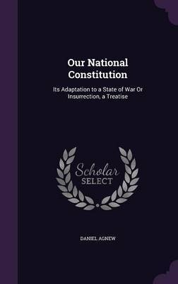 Our National Constitution on Hardback by Daniel Agnew