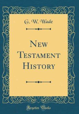 New Testament History (Classic Reprint) by G. W. Wade image