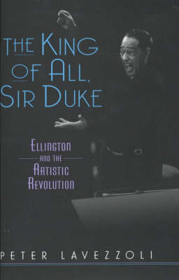 The King of All, Sir Duke: Ellington and the Artistic Revolution by Peter Lavezzoli image