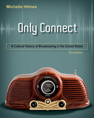 Only Connect: A Cultural History of Broadcasting in the United States by Michele Hilmes (University of Wisconsin, Madison, USA) image