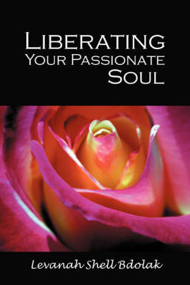 Liberating Your Passionate Soul by Levanah Shell Bdolak image