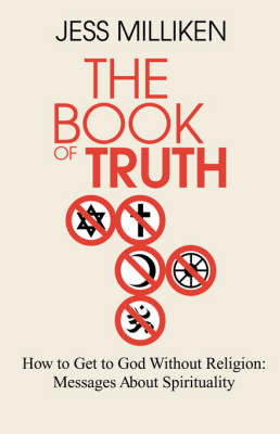 The Book of Truth: How to Get to God Without Religion: Messages about Spirituality by Jess Milliken image