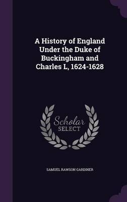 A History of England Under the Duke of Buckingham and Charles L, 1624-1628 image