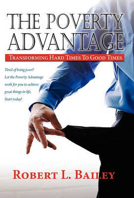 The Poverty Advantage, Transforming Hard Times to Good Times by Robert L Bailey image
