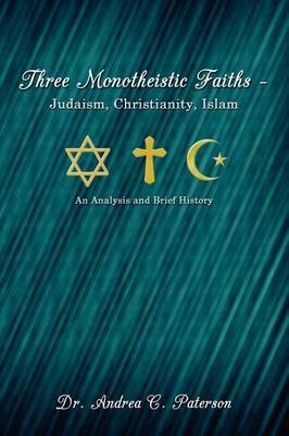 Three Monotheistic Faiths - Judaism, Christianity, Islam by Dr. Andrea C. Paterson image
