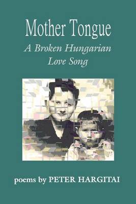 Mother Tongue: A Broken Hungarian Love Song by Peter Hargitai image