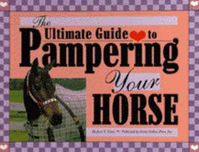The Ultimate Guide to Pampering Your Horse by June V. Evers image