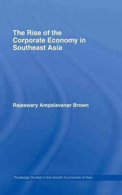 The Rise of the Corporate Economy in Southeast Asia by Rajeswary Ampalavanar Brown image