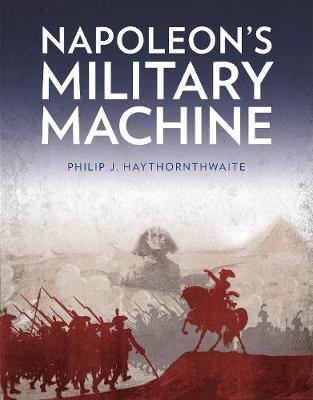 Napoleon's Military Machine by Philip J. Haythornthwaite image