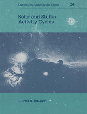 Solar and Stellar Activity Cycles by Peter R Wilson