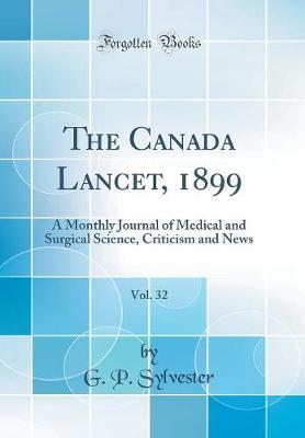 The Canada Lancet, 1899, Vol. 32 by G P Sylvester image