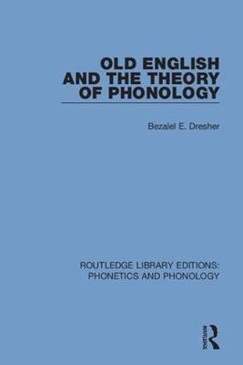 Old English and the Theory of Phonology by Bezalel E Dresher image