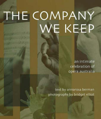 The Company We Keep: An Intimate Celebration of Opera in Australia by Annarosa Berman image