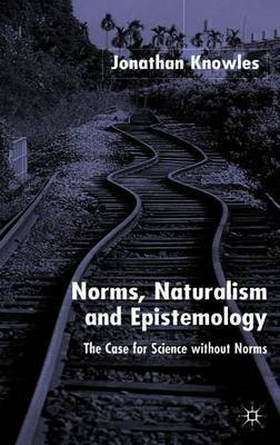 Norms, Naturalism and Epistemology by Jonathan Knowles image