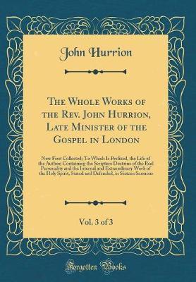The Whole Works of the REV. John Hurrion, Late Minister of the Gospel in London, Vol. 3 of 3 by John Hurrion image