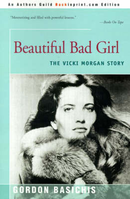Beautiful Bad Girl: The Vicki Morgan Story by Gordon Basichis image