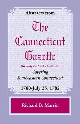 Abstracts from the Connecticut (Formerly New London) Gazette Covering Southeastern Connecticut image