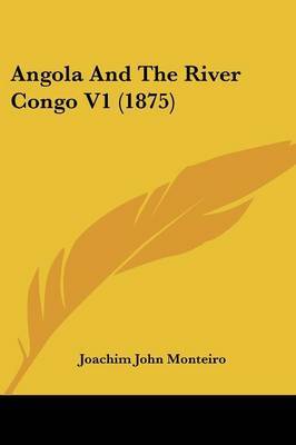 Angola and the River Congo V1 (1875) by Joachim John Monteiro image
