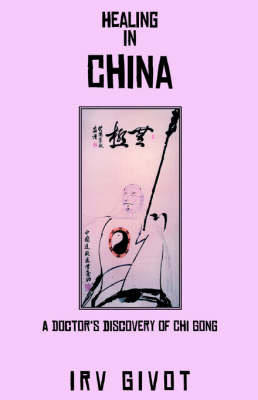 Healing in China on Hardback by Irv Givot