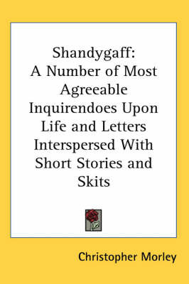 Shandygaff: A Number of Most Agreeable Inquirendoes Upon Life and Letters Interspersed with Short Stories and Skits on Paperback by Christopher Morley