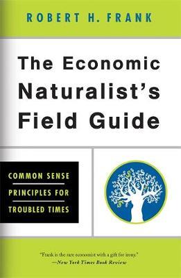 The Economic Naturalist's Field Guide by Robert Frank