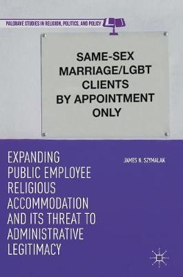 Expanding Public Employee Religious Accommodation and Its Threat to Administrative Legitimacy by James N. Szymalak image