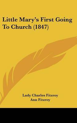 Little Mary's First Going To Church (1847) on Hardback by Ann Fitzroy