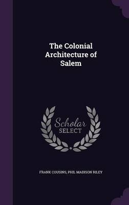 The Colonial Architecture of Salem on Hardback by Frank Cousins