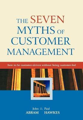 The Seven Myths of Customer Management by John Abram image