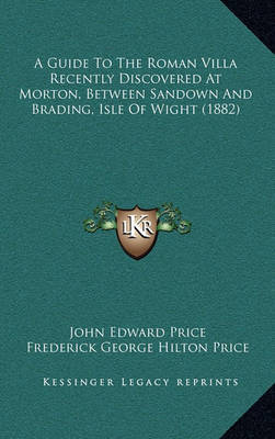 A Guide to the Roman Villa Recently Discovered at Morton, Between Sandown and Brading, Isle of Wight (1882) by Frederick George Hilton Price image