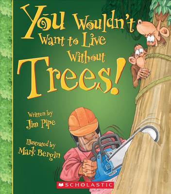You Wouldn't Want to Live Without Trees! by Jim Pipe image