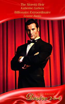 The Moretti Heir: AND Billionaire Extraordinaire by Katherine Garbera image