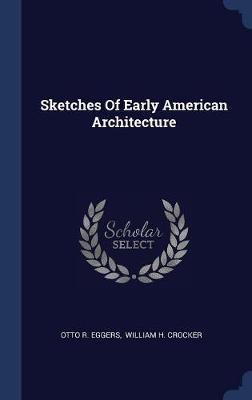 Sketches of Early American Architecture on Hardback by Otto R Eggers