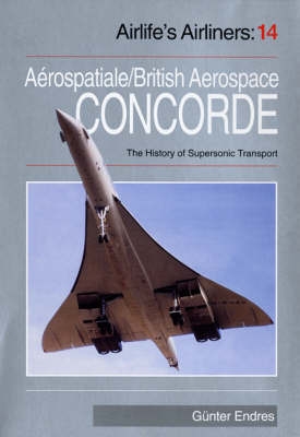 Concorde: Aerospatiale/British Aerospace Concorde and the History of Supersonic Transport Aircraft by Gunter G. Endres image