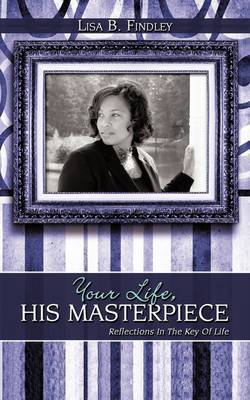 Your Life, His Masterpiece by Lisa B. Findley