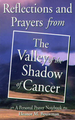 Reflections and Prayers from the Valley of the Shadow of Cancer by Eleanor M. Bouwman image