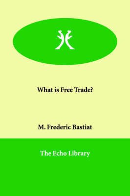What Is Free Trade? by M Frederic Bastiat image