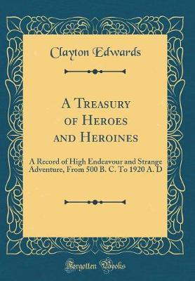 A Treasury of Heroes and Heroines by Clayton Edwards image
