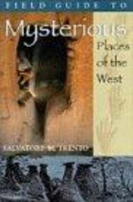 Field Guide to Mysterious Places of the West by Salvatore M. Trento image
