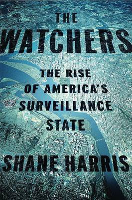 The Watchers: The Rise of America's Surveillance State by Shane Harris image